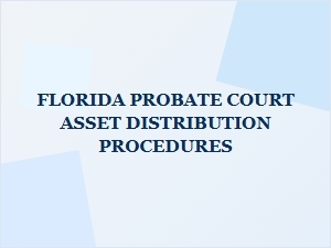 Florida Probate Court Asset Distribution Procedures
