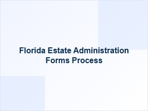 Florida Estate Administration Process Basics