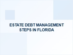 Estate Debt Management Steps in Florida