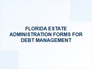 Florida Estate Debt Management Forms