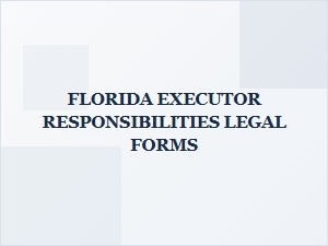 Florida Executor Responsibilities Legal Forms