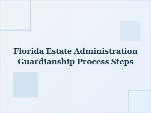 Florida Estate Guardianship Process Steps