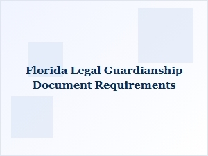 Florida Legal Guardianship Document Requirements