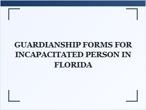 Guardianship Forms for Incapacitated Person in Florida