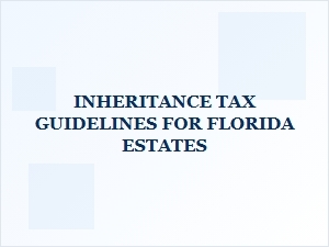 Inheritance Tax Guidelines for Florida Estates