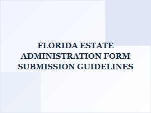 Florida Estate Administration Form Guidelines