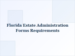 Florida Estate Administration Filing Requirements