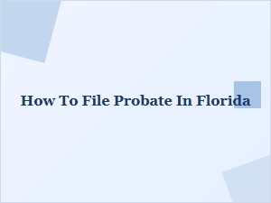 How to File Probate in Florida
