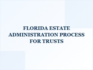 Florida Estate Administration Process for Trusts