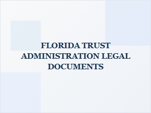 Florida Trust Administration Legal Documents