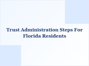 Trust Administration Steps for Florida Residents