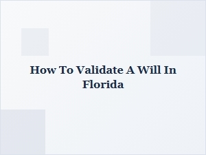 How to Validate a Will in Florida