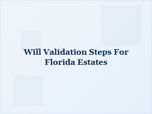 Will Validation Steps for Florida Estates